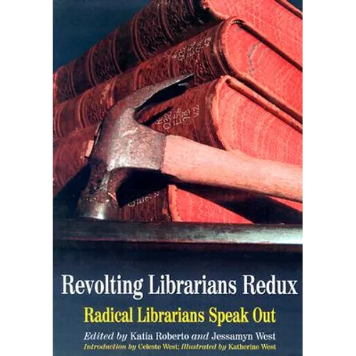 Revolting Librarians Redux: Radical Librarians Speak Out