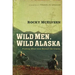 Wild Men, Wild Alaska: Finding What Lies Beyond the Limits