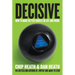 Decisive: How to Make Better Choices in Life and Work