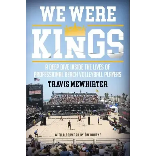 We Were Kings: A Deep Dive Inside the Lives of Professional Beach Volleyball Players