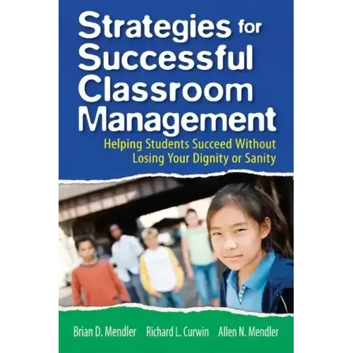 Strategies for Successful Classroom Management: Helping Students Succeed Without Losing Your Dignity or Sanity