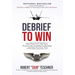 Debrief to Win: How America's Top Guns Practice Accountable Leadership...and How You Can, Too!