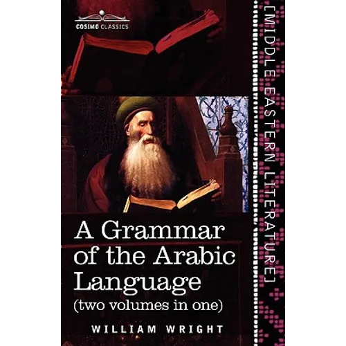 A Grammar of the Arabic Language (Two Volumes in One)