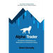 Alpha Trader: The Mindset, Methodology and Mathematics of Professional Trading