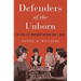 Defenders of the Unborn: The Pro-Life Movement Before Roe V. Wade