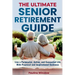 The Ultimate Senior Retirement Guide: Live a Purposeful, Active, and Connected Life With Practical and Inspirational Guidance