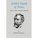 Ashbel Smith of Texas: Pioneer, Patriot, Statesman, 1805-1886