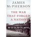 War That Forged a Nation: Why the Civil War Still Matters