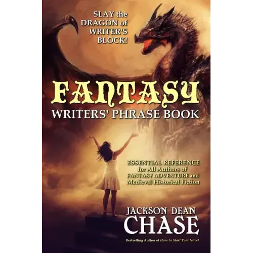 Fantasy Writers' Phrase Book: Essential Reference for All Authors of Fantasy Adventure and Medieval Historical Fiction