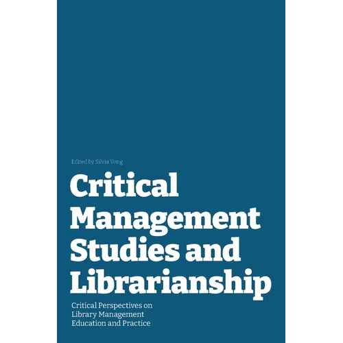 Critical Management Studies and Librarianship: Critical Perspectives on Library Management Education and Practice