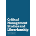 Critical Management Studies and Librarianship: Critical Perspectives on Library Management Education and Practice