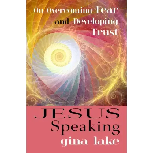 Jesus Speaking: On Overcoming Fear and Developing Trust