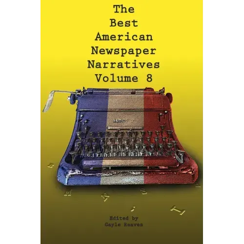 The Best American Newspaper Narratives, Volume 8