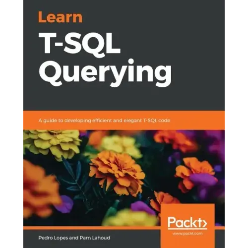Learn T-SQL Querying: A guide to developing efficient and elegant T-SQL code