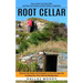 Root Cellar: How to Start Your Root Cellar and Have the Freshest and Most Delicious Vegetables (Discover Diy Hacks and Strategies o