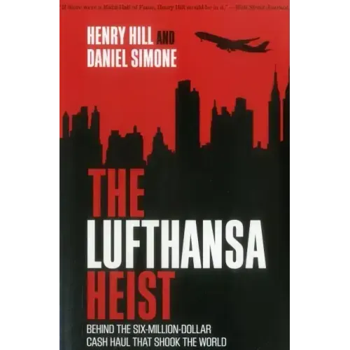 The Lufthansa Heist: Behind the Six-Million-Dollar Cash Haul That Shook the World