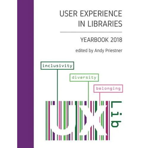 User Experience in Libraries Yearbook 2018: inclusivity, diversity, belonging