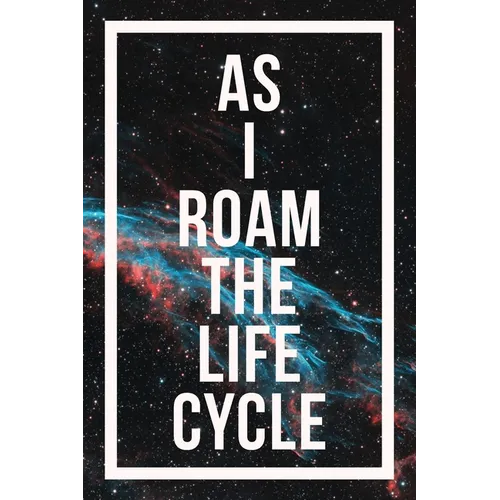 As I Roam The Life Cycle
