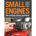 Small Engines and Outdoor Power Equipment, Updated 2nd Edition: A Care & Repair Guide For: Lawn Mowers, Snowblowers & Small Gas-Powered Imple