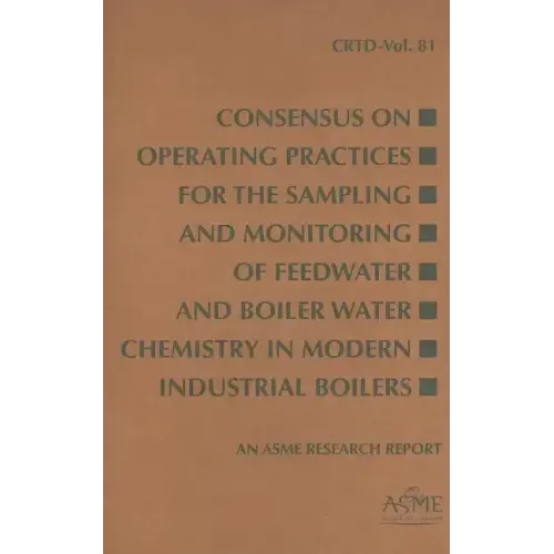 Consensus on Operating Practices for the Sampling and Monitoring of Feedwater and Boiler Water Chemistry in Modern Industrial Boilers