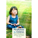 Mindfulness for Children: Teach Mindfulness to Kids and Teens
