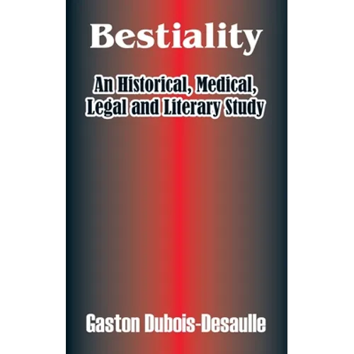 Bestiality: An Historical, Medical, Legal and Literary Study