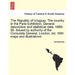 The Republic of Uruguay. the Country in the Paris Exhibition. General Description and Statistical Data. 1888-89. Issued by Authority of the Consulate