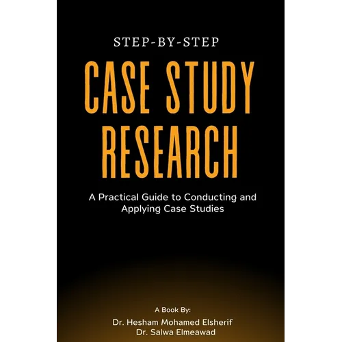 Step-by-Step Case Study Research: A Practical Guide to Conducting and Applying Case Studies