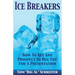Ice Breakers: How To Get Any Prospect to Beg You for a Presentation