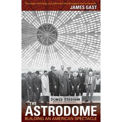 The Astrodome: Building an American Spectacle