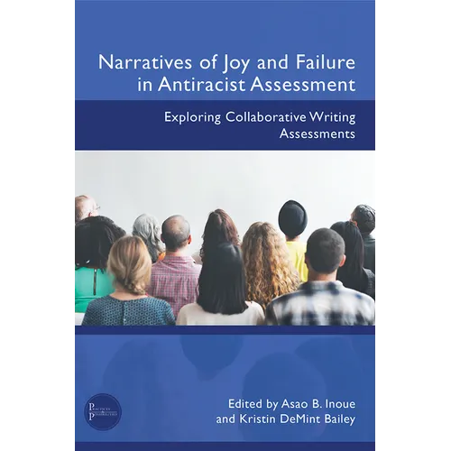 Narratives of Joy and Failure in Antiracist Assessment: Exploring Collaborative Writing Assessments