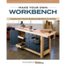 Make Your Own Workbench: Instructions & Plans to Build the Most Important Project in Your Shop