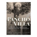 Pancho Villa: The Life and Legacy of the Famous Mexican Revolutionary