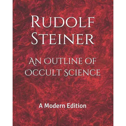 An Outline of Occult Science: A Modern Edition
