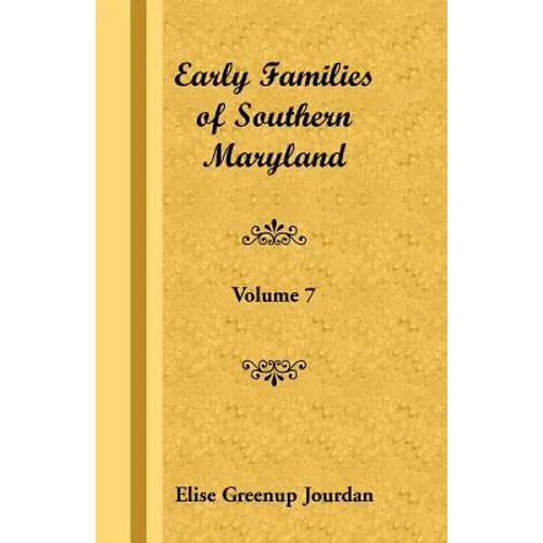 Early Families of Southern Maryland: Volume 7