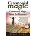 Ceremonial Magic: Ceremonial Magic Overview, Basics Rituals, Theories, Macrocosm and Microcosm, History, Healing and Banishing Technique