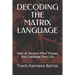 Decoding the Matrix Language: How to Remove Mind Viruses that Sabotage Your Life