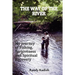 The Way of the River: My Journey of Fishing, Forgiveness and Spiritual Recovery