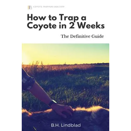 How To Trap a Coyote in 2 Weeks: The Definitive Guide