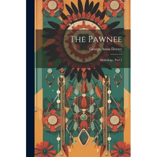 The Pawnee: Mythology, Part 1