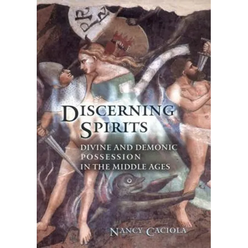 Discerning Spirits: Divine and Demonic Possession in the Middle Ages