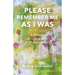 Please Remember Me as I Was: A Memoir of Living with PCA Alzheimer's