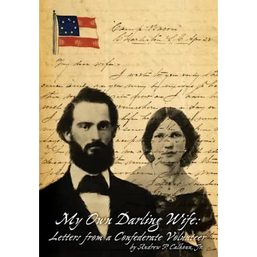 My Own Darling Wife: Letters from a Confederate Volunteer