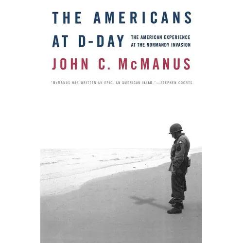 The Americans at D-Day: The American Experience at the Normandy Invasion