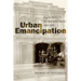 Urban Emancipation: Popular Politics in Reconstruction Mobile, 1860--1890