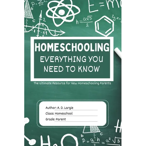 Homeschooling: Everything You Need To Know: The Ultimate Resource for New Homeschooling Parents