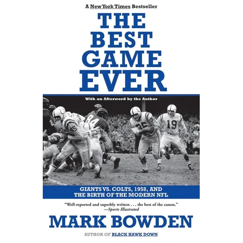 The Best Game Ever: Giants vs. Colts, 1958, and the Birth of the Modern NFL