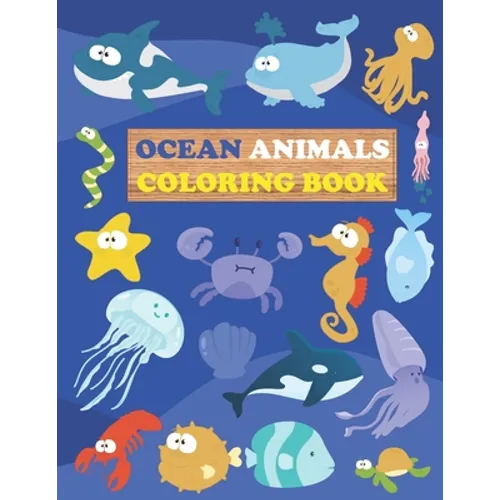 Ocean Animals Coloring Book: Sea Creatures For Kids Aged 3-8