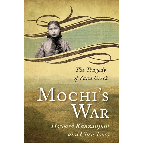 Mochi's War: The Tragedy of Sand Creek