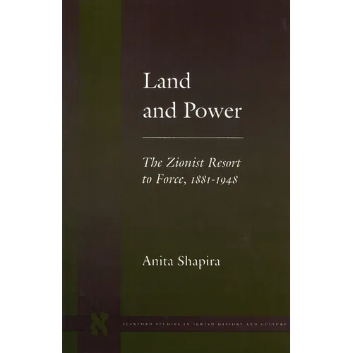 Land and Power: The Zionist Resort to Force, 1881-1948
